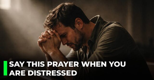 Say this prayer when you are distressed