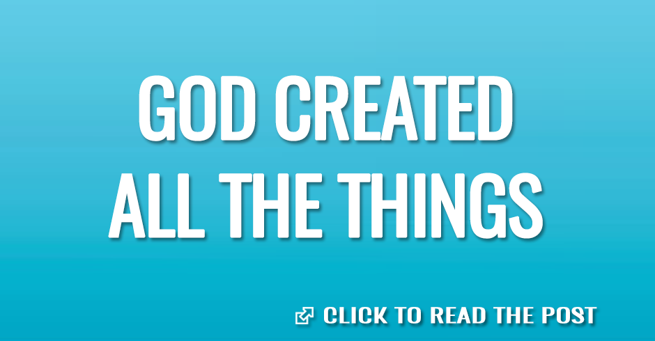 GOD CREATED ALL THE THINGS