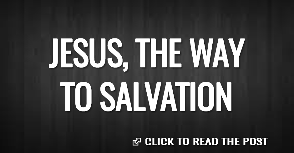 JESUS THE WAT TO SALVATION