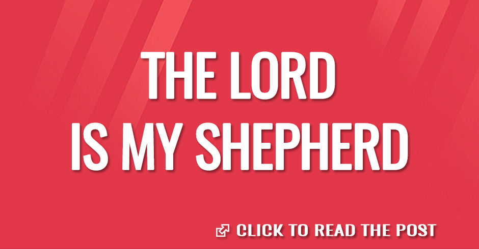 THE LORD IS MY SHEPHERD