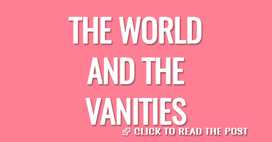 THE WORLD AND THE VANITIES
