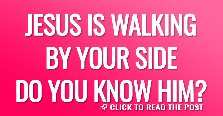JESUS IS WALKING BY YOUR SIDE