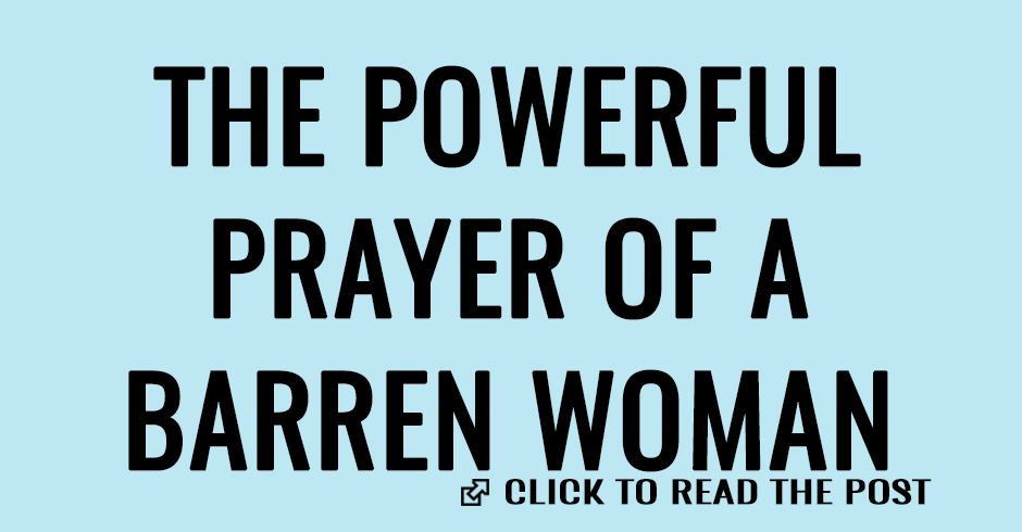 The powerful prayer of a barren woman