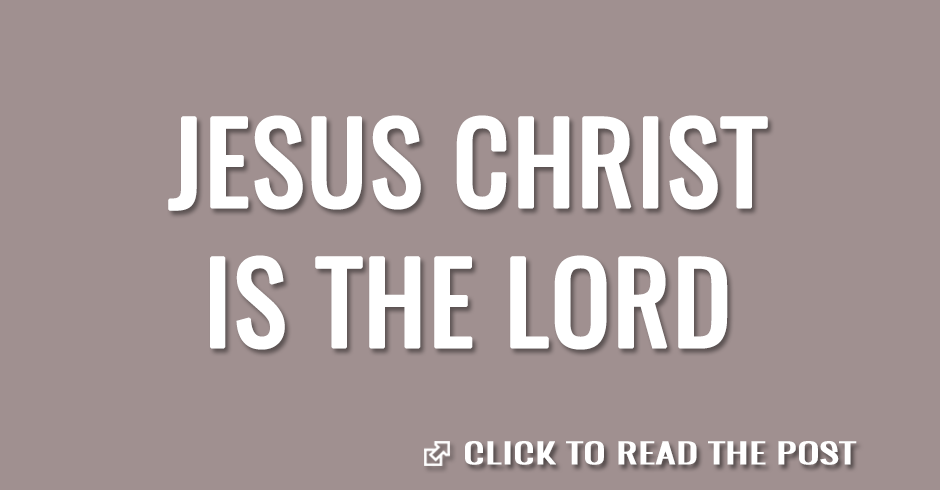 Jesus Christ is the Lord