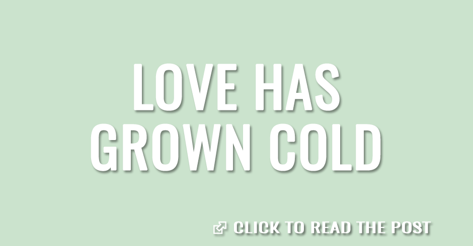 Love has grown cold