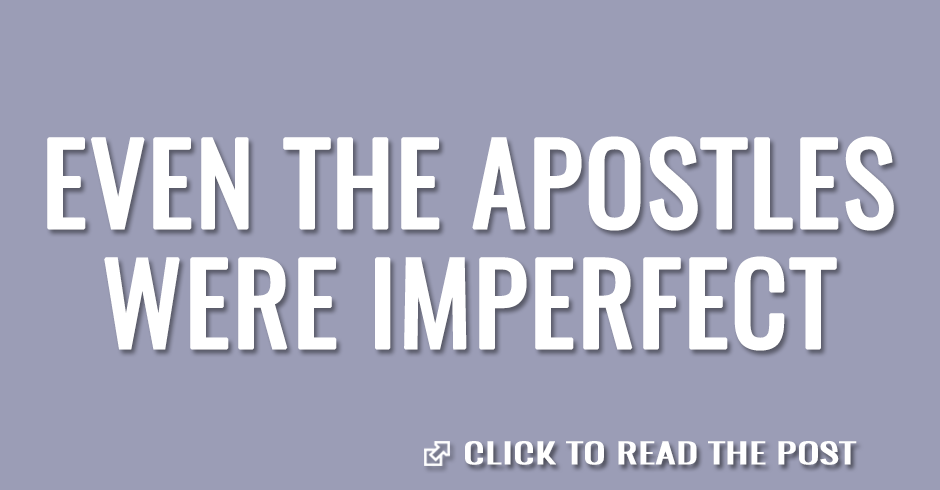 Even the apostles were imprefect