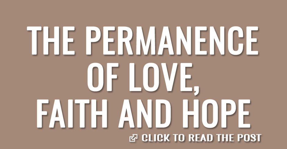 The permanence of love, faith and hope