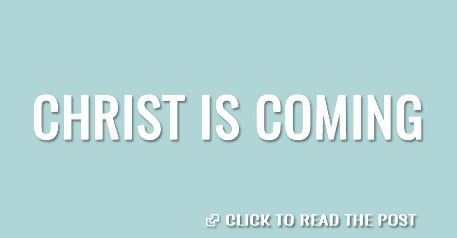 Christ is coming