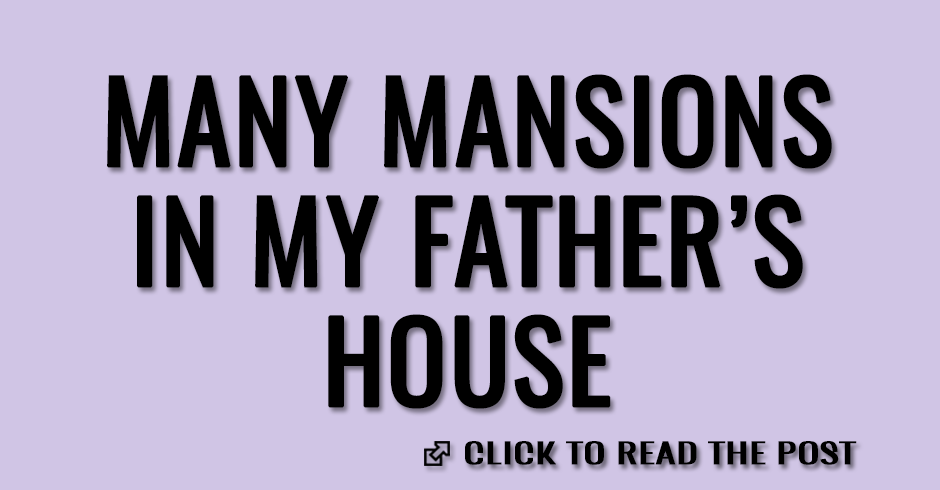 Many mansions in my fathers house