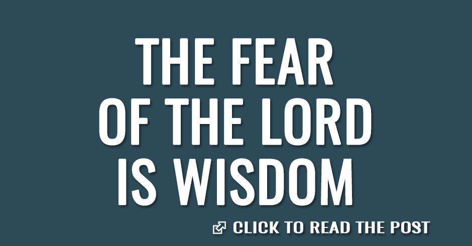 The fear of the Lord is wisdom