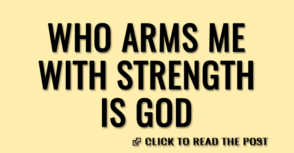 Who arms me with strength is God