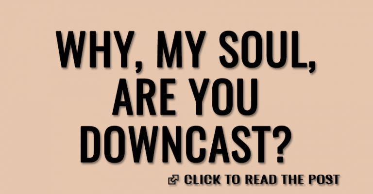 why-my-soul-are-you-downcast-the-king-jesus