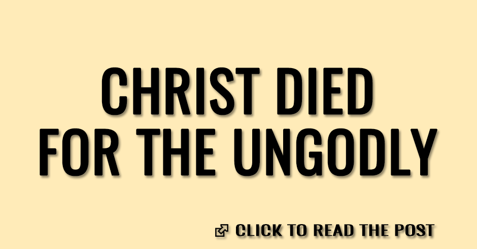 Christ died for the ungodly