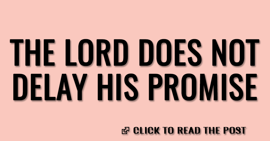 The Lord does not delay His promise