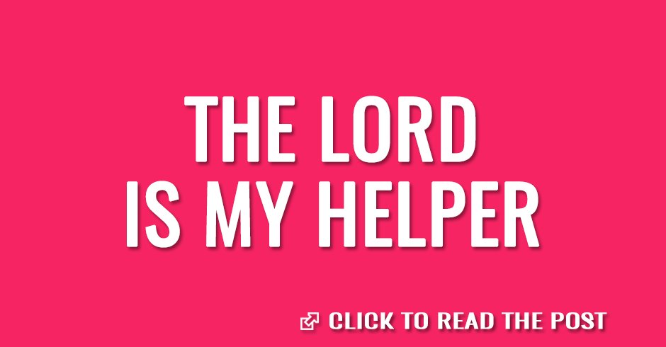 The Lord is my helper