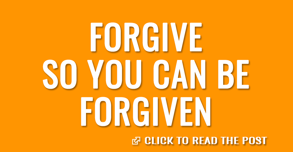 Forgive so you can be forgiven