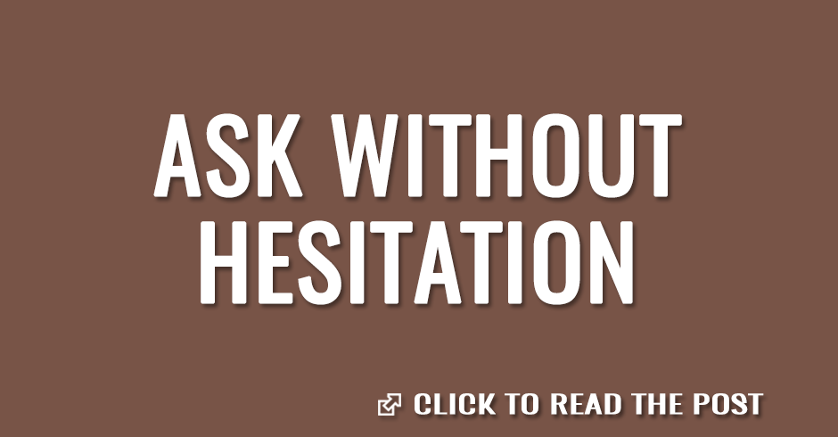 Ask without hesitation