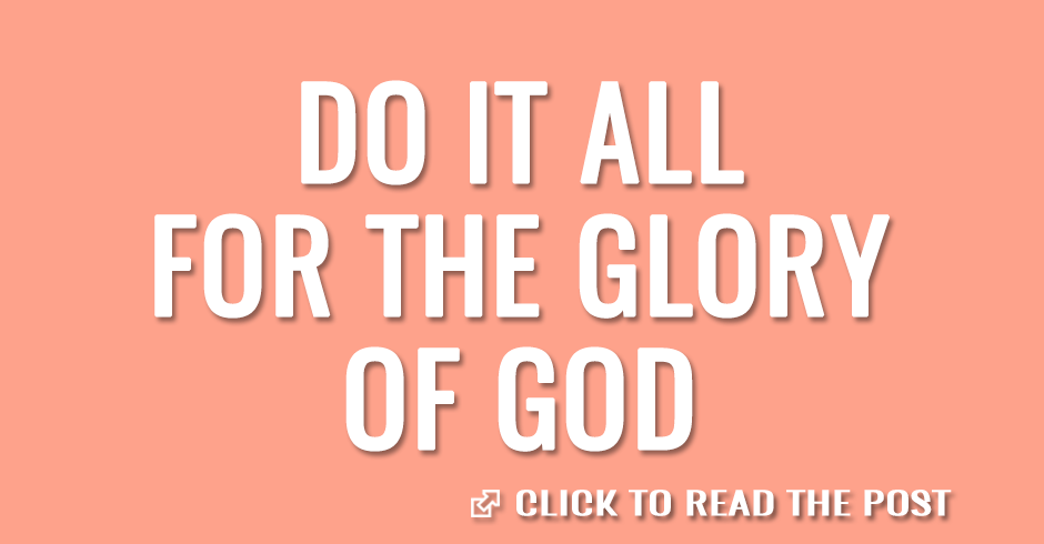 Do it all for the glory of God