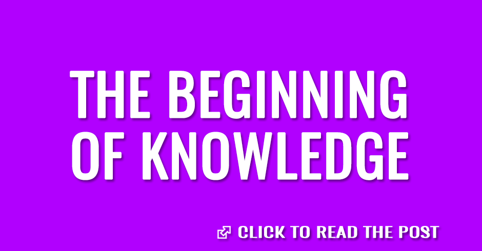 The fear of the Lord is the beginning of knowledge
