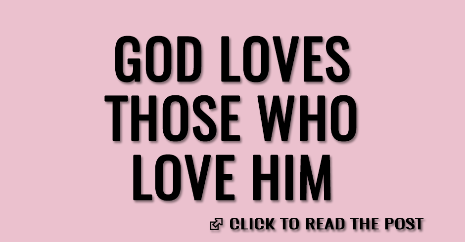 God loves those who love Him