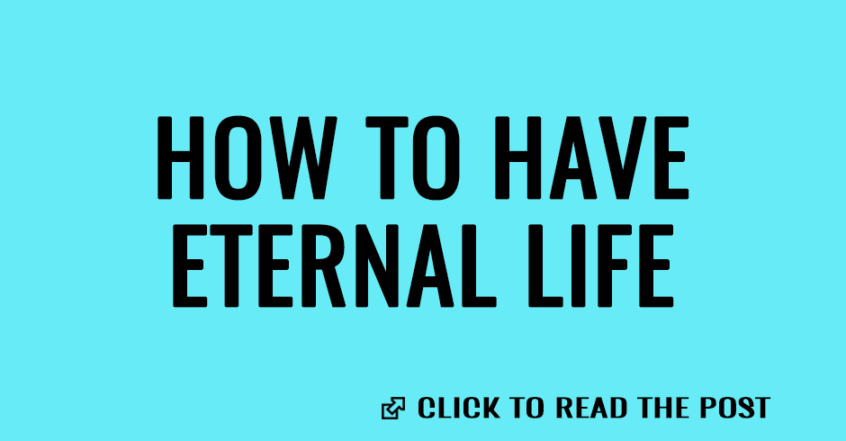 How to have eternal life