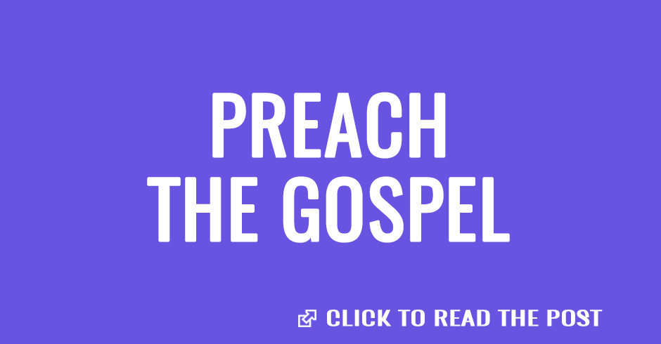 Preach the gospel