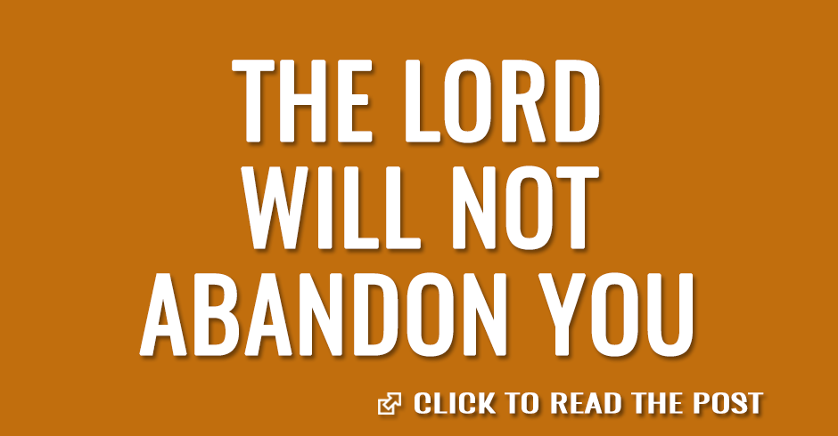 The Lord will not abandon you