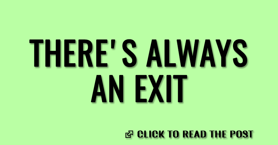 There's always an exit