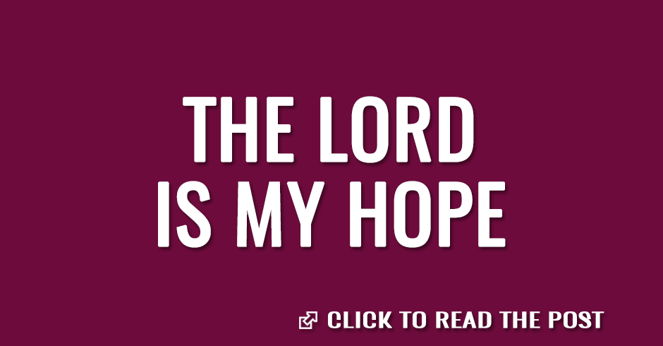The Lord is my hope