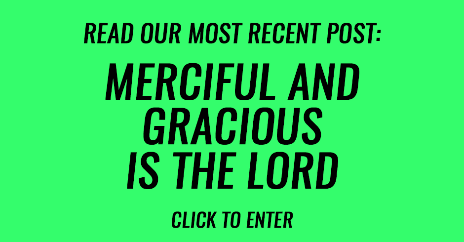 Merciful and gracious is the Lord