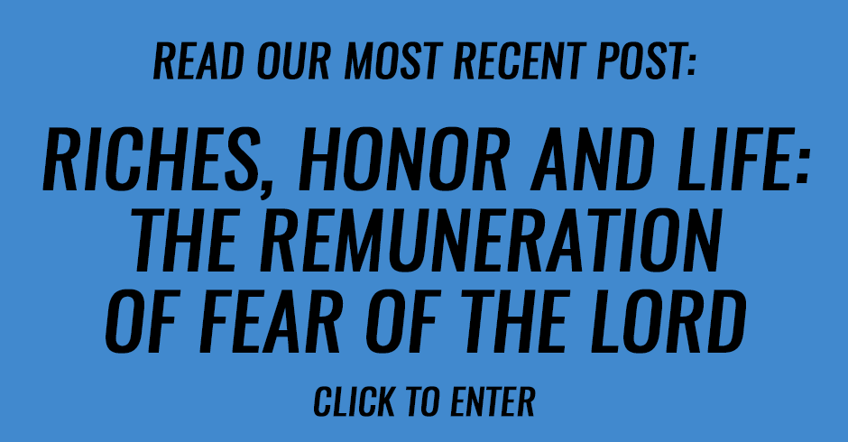 Riches, honor and life- The remuneration of fear of the Lord