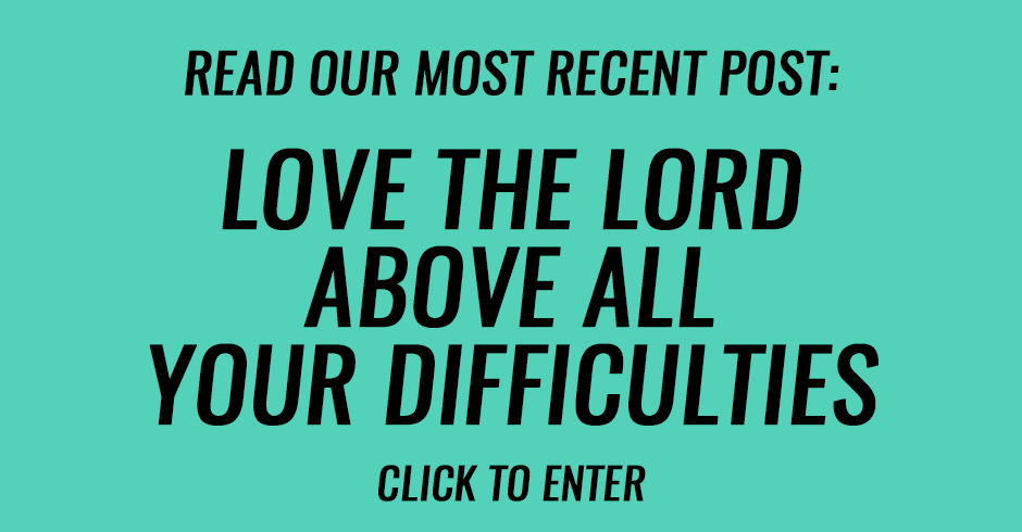 Love the Lord above all your difficulties