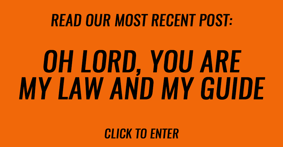 Oh Lord, You are my law and my guide