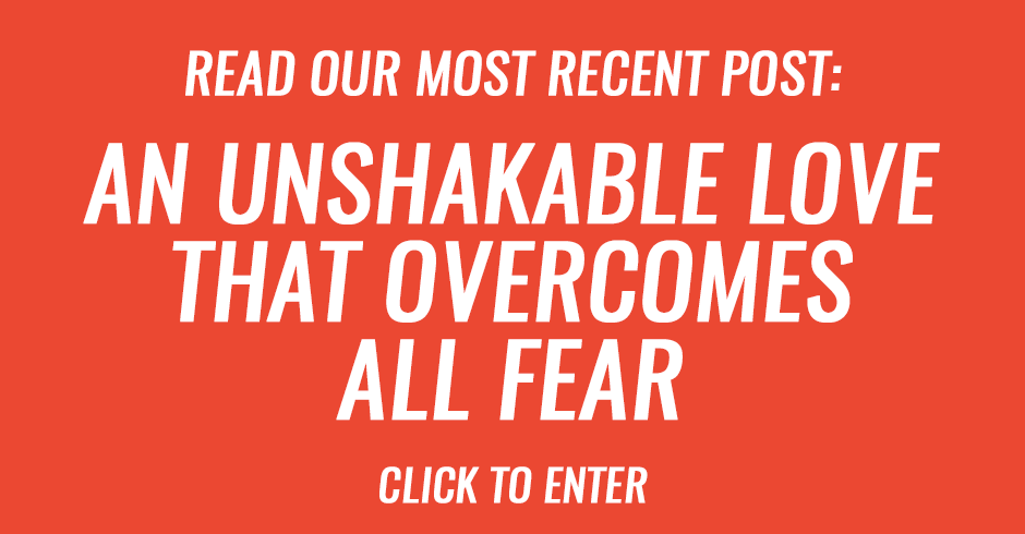 An unshakable love that overcomes all fear