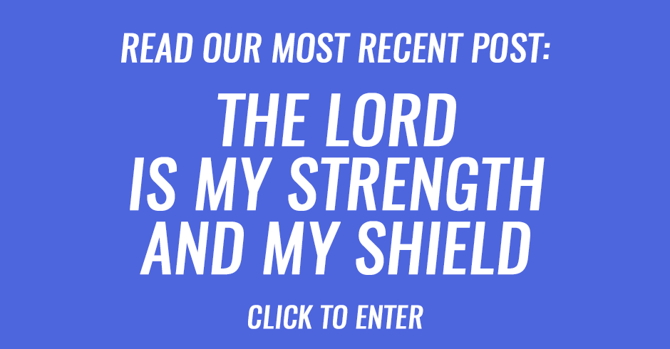 The Lord is my strength and my shield in difficult times