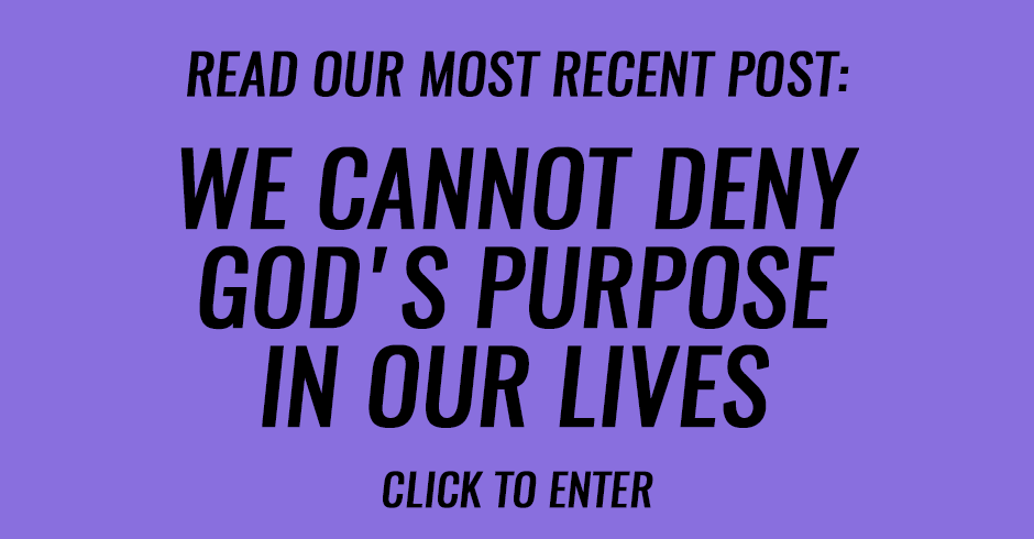 We cannot deny God's purpose in our lives