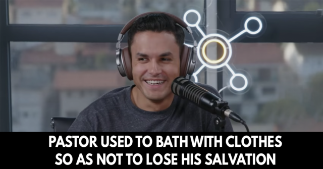 Pastor used to bath with clothes so as not to lose his salvation