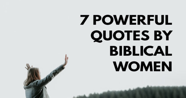 7 powerful quotes by biblical women