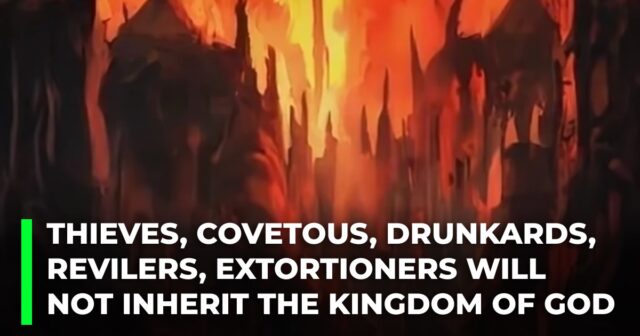 Thieves, covetous, drunkards, revilers, extortioners will nit inherit the kingdom of God