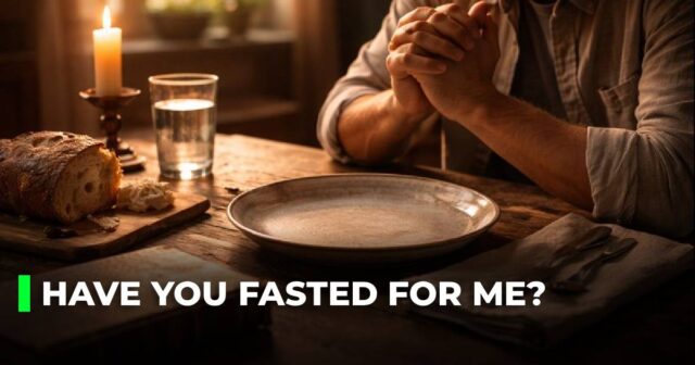 Have you fasted for me_