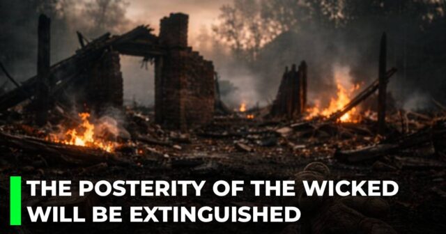 The posterity of the wicked will be extinguished