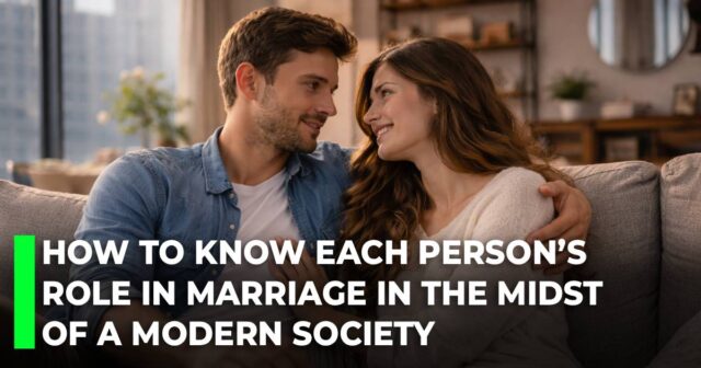 How to know each person’s role in marriage in the midst of a modern society
