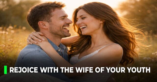 Rejoice with the Wife of Your Youth